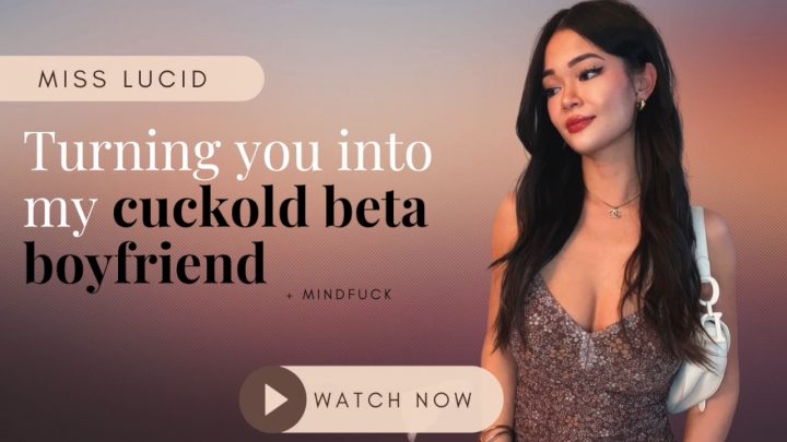 Miss Lucid - Turning You Into My Cuckold Beta Boyfrie
